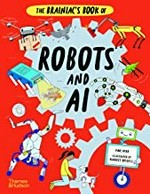 The brainiac's book of robots and AI / written by Paul Virr ; illustrated by Harriet Russell.