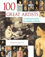 100 great artists : a visual journey from Fra Angelico to Warhol / Charlotte Gerlings.
