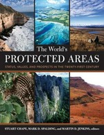 The world's protected areas : status, values, and prospects in the 21st century / edited by Stuart Chape, Mark Spalding, and Martin Jenkins ; foreword by Achim Steiner and Julia Marton-LefÅvre.