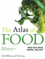 The atlas of food : who eats what, where, and why / Erik Millstone and Tim Lang ; foreword by Marion Nestle.
