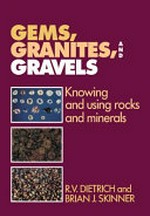 Gems, granites, and gravels : knowing and using rocks and minerals / R.V. Dietrich and Brian J. Skinner.