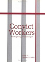 Convict workers : reinterpreting Australia's past / edited by Stephen Nicholas