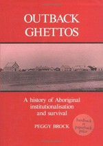 Outback ghettos : Aborigines, institutionalisation and survival / Peggy Brock.