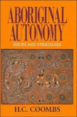 Aboriginal autonomy : issues and strategies / H.C. Coombs ; edited by Diane Smith