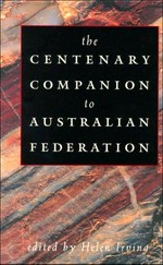The Centenary companion to Australian federation / edited by Helen Irving.