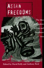 Asian freedoms : the idea of freedom in East and Southeast Asia / edited by David Kelly and Anthony Reid.