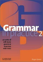 Grammar in practice. 40 units of self-study grammar exercises : with tests / Roger Gower. 2 :