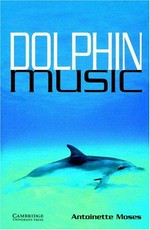 Dolphin music / Antoinette Moses.