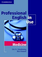 Professional English in use. Eric Glendinning, Ron Howard. Medicine /