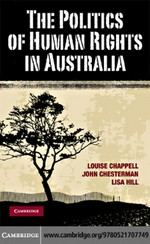 The politics of human rights in Australia / Louise Chappell, John Chesterman and Lisa Hill.