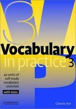 Vocabulary in practice 3 : 40 units of self-study vocabulary exercises with tests / Glennis Pye.