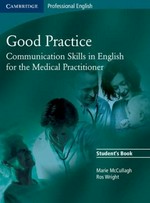Good practice : communication skills in English for the medical practitioner / Marie McCullagh, Ros Wright.