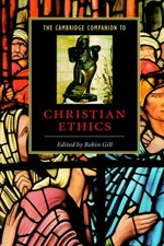 The Cambridge companion to Christian ethics / [edited by] Robin Gill.