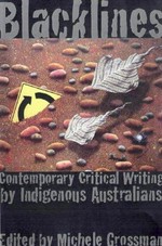 Blacklines : contemporary critical writing by indigenous Australians / Michele Grossman, coordinating editor.