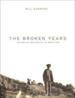 The broken years : Australian soldiers in the Great War / Bill Gammage.
