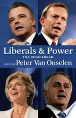 Liberals and power : the road ahead / edited by Peter van Onselen.