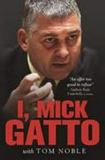 I, Mick Gatto / [Mick Gatto] with Tom Noble.