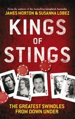 Kings of stings : the greatest swindles from Down Under / James Morton and Susanna Lobez.