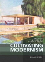 Cultivating modernism : reading the modern garden 1917-71 / Richard Aitken.