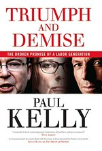 Triumph and demise : the broken promise of a Labor generation / Paul Kelly.