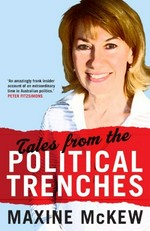 Tales from the political trenches / Maxine McKew.