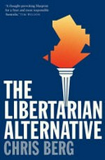 The libertarian alternative / Chris Berg.