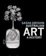 Australian art : a history / Sasha Grishin.