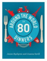 Around the world in 80 dinners / Janne Apelgren and Joanna Savill.