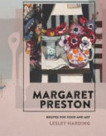 Margaret Preston : recipes for food and art / Lesley Harding.