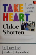 Take heart : a story for modern stepfamilies / Chloe Shorten.