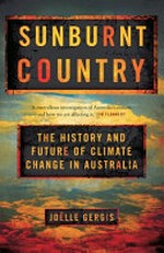 Sunburnt country : the history and future of climate change in Australia / Joëlle Gergis.
