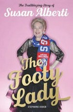 The footy lady : the trailblazing story of Susan Alberti / Stephanie Asher.