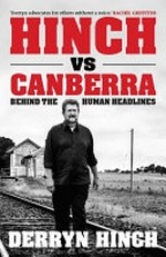 Hinch vs Canberra : behind the human headlines / Derryn Hinch.
