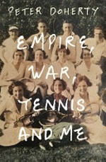 Empire, war, tennis and me / Peter Doherty.