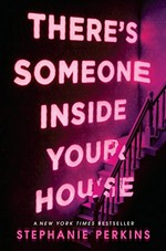 There's someone inside your house : a novel / by Stephanie Perkins.