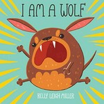 I am a wolf / Kelly Leigh Miller.