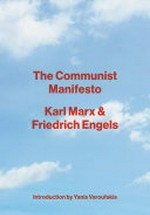 The communist manifesto / Karl Marx and Friedrich Engels ; introduction by Yanis Varoufakis.