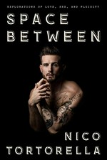 Space between : explorations of love, sex, and fluidity / Nico Tortorella.