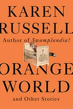 Orange world and other stories / Karen Russell.