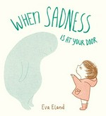 When sadness is at your door / Eva Eland.