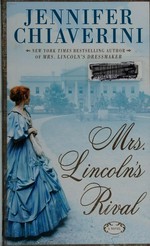 Mrs. Lincoln's rival : a novel / Jennifer Chiaverini.