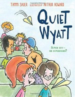 Quiet Wyatt / Tammi Sauer ; illustrated by Arthur Howard.