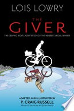 The Giver / based on the novel by Lois Lowry ; adapted by P. Craig Russell ; illustrated by P. Craig Russell, Galen Showman, Scott Hampton.