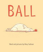Ball / word and pictures by Mary Sullivan.