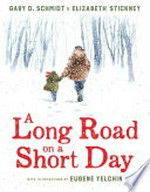 A long road on a short day / Gary D. Schmidt & Elizabeth Stickney ; with illustrations by Eugene Yelchin.