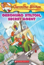 Geronimo Stilton, secret agent / Geronimo Stilton ; illustrations by Cleo Bianca and Christian Aliprandi.