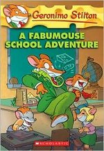 A fabumouse school adventure / [text by] Geronimo Stilton ; [Illustrations by Alessandro Pastrovicchio].