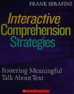 Interactive comprehension strategies : fostering meaningful talk about text / Frank Serafini.