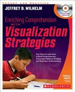 Enriching comprehension with visualization strategies : text elements and ideas to build comprehension, encourage reflective reading, and represent understanding / Jeffrey D. Wilhelm.