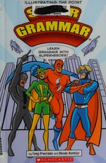 Super grammar : learn grammar with superheroes / written by Tony Preciado ; illustrated by Rhode Montijo.